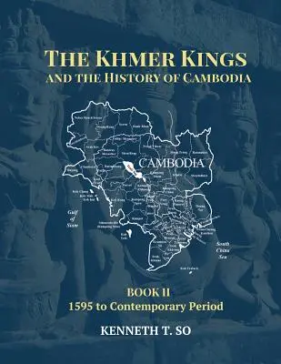 Les rois khmers et l'histoire du Cambodge : LIVRE II - 1595 à la période contemporaine - The Khmer Kings and the History of Cambodia: BOOK II - 1595 to the Contemporary Period