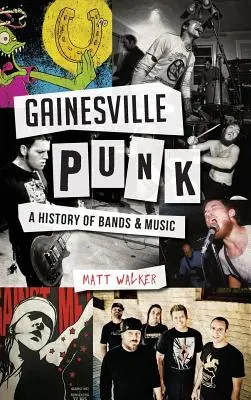 Punk de Gainesville : une histoire de groupes et de musique - Gainesville Punk: A History of Bands & Music