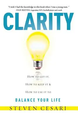 La clarté : comment l'obtenir, comment la conserver et comment l'utiliser pour équilibrer sa vie - Clarity: Howto Get It, How to Keep It & How to Use It to Balance Your Life