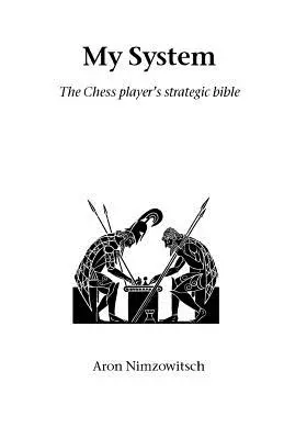 Mon système : La bible stratégique du joueur d'échecs - My System: The Chess Player's Strategic Bible