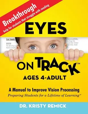 Eyes On Track ; Ages 4-Adult : Un manuel pour améliorer le traitement de la vision - Eyes On Track; Ages 4-Adult: A Manual to Improve Vision Processing