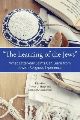 L'apprentissage des Juifs : Ce que les saints des derniers jours peuvent apprendre de l'expérience religieuse juive - The Learning of the Jews: What Latter-day Saints Can Learn from Jewish Religious Experience