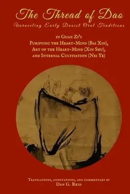 Le fil du dao : Les traditions orales taoïstes anciennes dans le livre de Guan Zi Purifier le cœur et l'esprit (Bai Xin), l'art du cœur et de l'esprit (Xin Sh) - The Thread of Dao: Unraveling Early Daoist Oral Traditions in Guan Zi's Purifying the Heart-Mind (Bai Xin), Art of the Heart Mind (Xin Sh