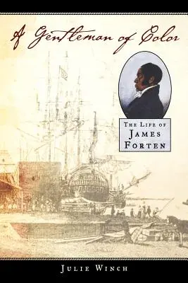 Un gentleman de couleur : la vie de James Forten - A Gentleman of Color: The Life of James Forten