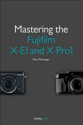 Maîtriser le Fujifilm X-E1 et le X-Pro1 - Mastering the Fujifilm X-E1 and X-Pro1