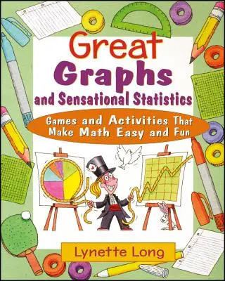 Grands graphiques et statistiques sensationnelles : Des jeux et des activités qui rendent les mathématiques faciles et amusantes - Great Graphs and Sensational Statistics: Games and Activities That Make Math Easy and Fun