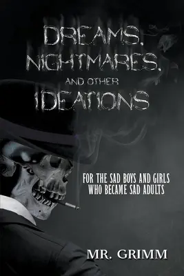 Rêves, cauchemars et autres idées : Pour les garçons et les filles tristes qui sont devenus des adultes tristes - Dreams, Nightmares, and Other Ideations: For the Sad Boys and Girls Who Became Sad Adults