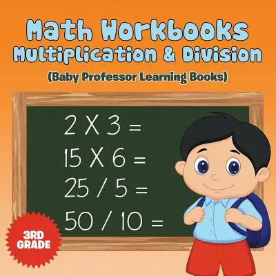 Cahiers de Mathématiques 3ème année : Multiplication et division (Baby Professor Learning Books) - Math Workbooks 3rd Grade: Multiplication & Division (Baby Professor Learning Books)