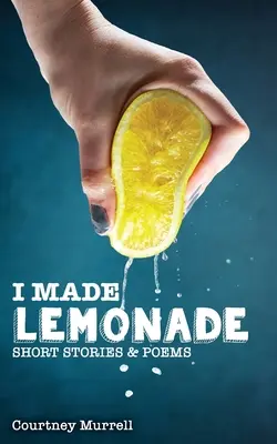 J'ai fait de la limonade Histoires et poèmes - I Made Lemonade Stories and Poems