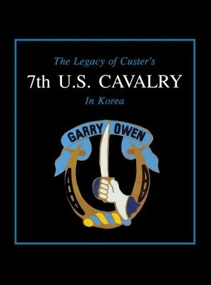 L'héritage du 7e régiment de cavalerie américain de Custer en Corée - The Legacy of Custer's 7th U.S. Cavalry in Korea