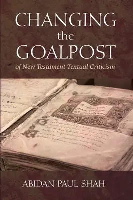 Changer le but de la critique textuelle du Nouveau Testament - Changing the Goalpost of New Testament Textual Criticism