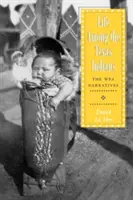 La vie parmi les Indiens du Texas : Les récits des Wpa - Life Among the Texas Indians: The Wpa Narratives
