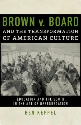 Brown V. Board et la transformation de la culture américaine : L'éducation et le Sud à l'ère de la déségrégation - Brown V. Board and the Transformation of American Culture: Education and the South in the Age of Desegregation