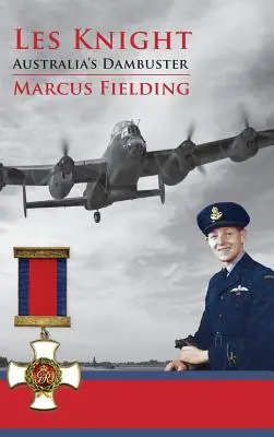 Les Knight : Le Dambuster australien - Les Knight: Australia's Dambuster