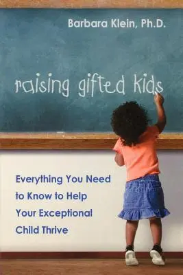 Élever des enfants doués : tout ce que vous devez savoir pour aider votre enfant exceptionnel à s'épanouir - Raising Gifted Kids: Everything You Need to Know to Help Your Exceptional Child Thrive