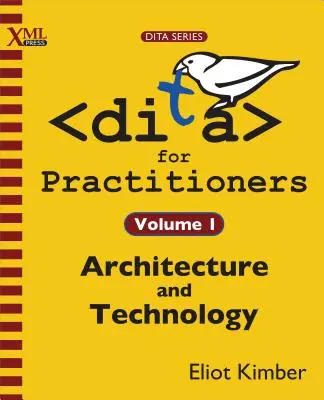 DITA pour les praticiens Volume 1 : Architecture et technologie - DITA for Practitioners Volume 1: Architecture and Technology