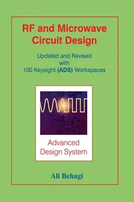 Conception de circuits RF et micro-ondes : Mis à jour et révisé avec 100 espaces de travail Keysight (ADS) - RF and Microwave Circuit Design: Updated and Revised with 100 Keysight (ADS) Workspaces