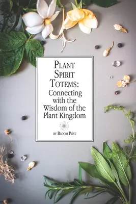 Plant Spirit Totems : Se connecter à la sagesse du monde végétal - Plant Spirit Totems: Connecting with the Wisdom of the Plant Kingdom