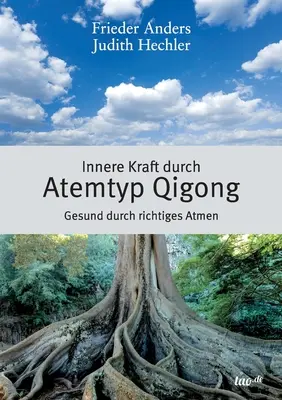 Innere Kraft durch Atemtyp Qigong : Le bien-être grâce à une bonne hygiène de vie - Innere Kraft durch Atemtyp Qigong: Gesund durch richtiges Atmen