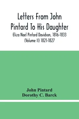 Lettres de John Pintard à sa fille, Eliza Noel Pintard Davidson, 1816-1833 (Volume Ii) 1821-1827 - Letters From John Pintard To His Daughter, Eliza Noel Pintard Davidson, 1816-1833 (Volume Ii) 1821-1827