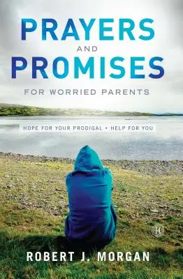 Prières et promesses pour les parents inquiets : L'espoir pour votre prodigue. De l'aide pour vous (Original) - Prayers and Promises for Worried Parents: Hope for Your Prodigal. Help for You (Original)