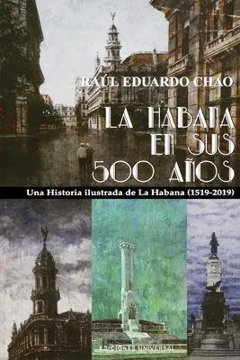 La Habana En Sus 500 Aos : Une histoire illustrée de La Habana (1519-2018) - La Habana En Sus 500 Aos: Una historia ilustrada de La Habana (1519-2018)