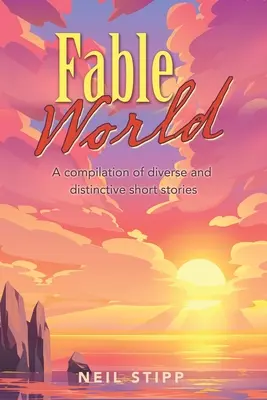 Fable World : Une compilation de nouvelles diverses et originales - Fable World: A Compilation of Diverse and Distinctive Short Stories