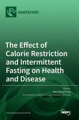 L'effet de la restriction calorique et du jeûne intermittent sur la santé et la maladie - The Effect of Calorie Restriction and Intermittent Fasting on Health and Disease