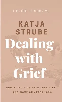 Faire face au deuil - Un guide pour survivre - Dealing with Grief - A Guide to Survive