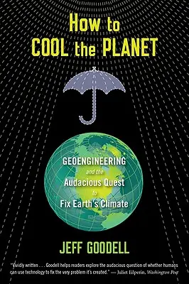 Comment refroidir la planète : La géo-ingénierie et la quête audacieuse pour réparer le climat de la Terre - How to Cool the Planet: Geoengineering and the Audacious Quest to Fix Earth's Climate