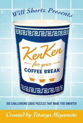 Will Shortz présente Kenken pour votre pause café : 100 énigmes logiques stimulantes qui vous rendront plus intelligent - Will Shortz Presents Kenken for Your Coffee Break: 100 Challenging Logic Puzzles That Make You Smarter