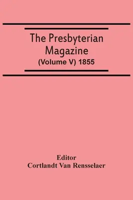 The Presbyterian Magazine (Volume V) 1855