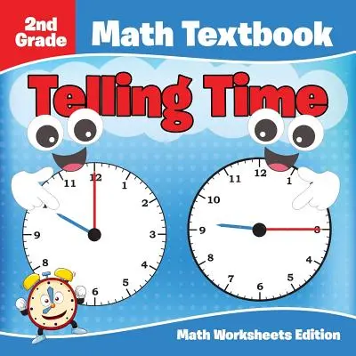 Manuel de Mathématiques 2ème année : Telling Time - Math Worksheets Edition - 2nd Grade Math Textbook: Telling Time - Math Worksheets Edition