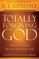 Pardonner totalement à Dieu : Quand il semble vous avoir trahi - Totally Forgiving God: When It Seems He Has Betrayed You