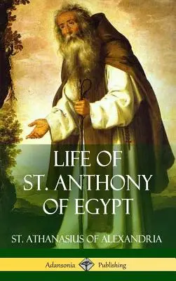 Vie de saint Antoine d'Égypte (couverture rigide) - Life of St. Anthony of Egypt (Hardcover)