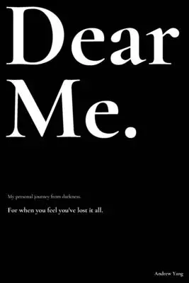 Cher moi : Mon voyage personnel de l'obscurité. - Dear Me.: My personal journey from darkness.