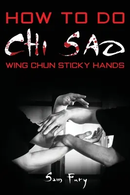 Comment faire du Chi Sao : Les mains collantes du Wing Chun - How To Do Chi Sao: Wing Chun Sticky Hands