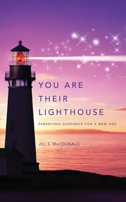 Vous êtes leur phare : Conseils aux parents pour une nouvelle ère - You Are Their Lighthouse: Parenting Guidance for a New Age