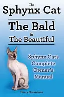 Chats Sphynx. Manuel du propriétaire de chat Sphynx. Soins, personnalité, toilettage, santé et alimentation des chats Sphynx. Les chauves et les beaux. - Sphynx Cats. Sphynx Cat Owners Manual. Sphynx Cats care, personality, grooming, health and feeding all included. The Bald & The Beautiful.