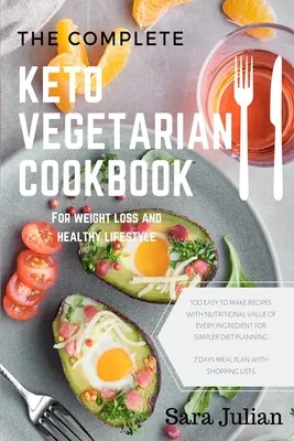 The Complete Keto Vegetarian Cookbook : 100 recettes faciles à réaliser valeur nutritionnelle de chaque ingrédient pour une planification de régime plus simple comprend 7 jours de repas - The Complete Keto Vegetarian Cookbook: 100 easy to make recipes nutritional value of every ingredients for simpler diet planning includes 7 days meal