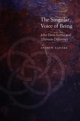 La voix singulière de l'être : John Duns Scot et la différence ultime - The Singular Voice of Being: John Duns Scotus and Ultimate Difference
