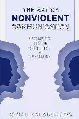 L'art de la communication non violente : Transformer le conflit en connexion - The Art of Nonviolent Communication: Turning Conflict into Connection