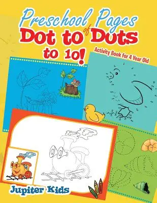 Pages préscolaires du livre d'activités Dot to Dots to 10 ! Cahier d'activités pour les enfants de 4 ans - Preschool Pages of Dot to Dots to 10!: Activity Book for 4 Year Old