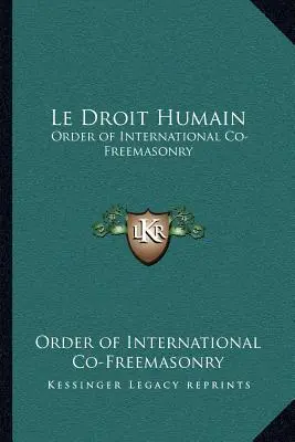 Le Droit Humain : Ordre de la Co-Maçonnerie Internationale - Le Droit Humain: Order of International Co-Freemasonry