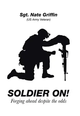 Sans limites ! Aller de l'avant malgré les obstacles - Soldier On!: Forging Ahead Despite the Odds