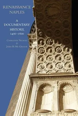 La Renaissance à Naples : Une histoire documentaire, 1400-1600 - Renaissance Naples: A Documentary History, 1400-1600