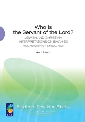 Qui est le serviteur du Seigneur ? Interprétations juives et chrétiennes d'Isaïe 53 de l'Antiquité au Moyen Âge - Who Is the Servant of the Lord?: Jewish and Christian Interpretations on Isaiah 53 from Antiquity to the Middle Ages
