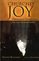 Joie ecclésiale : Dévotions orthodoxes pour l'année ecclésiastique - Churchly Joy: Orthodox Devotions for the Church Year