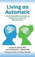 Vivre en mode automatique : comment le conditionnement émotionnel façonne nos vies et nos relations - Living on Automatic: How Emotional Conditioning Shapes Our Lives and Relationships