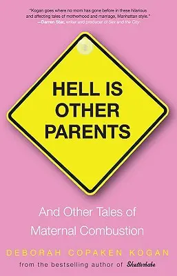 L'enfer, c'est les autres parents : Et autres histoires de combustion maternelle - Hell Is Other Parents: And Other Tales of Maternal Combustion